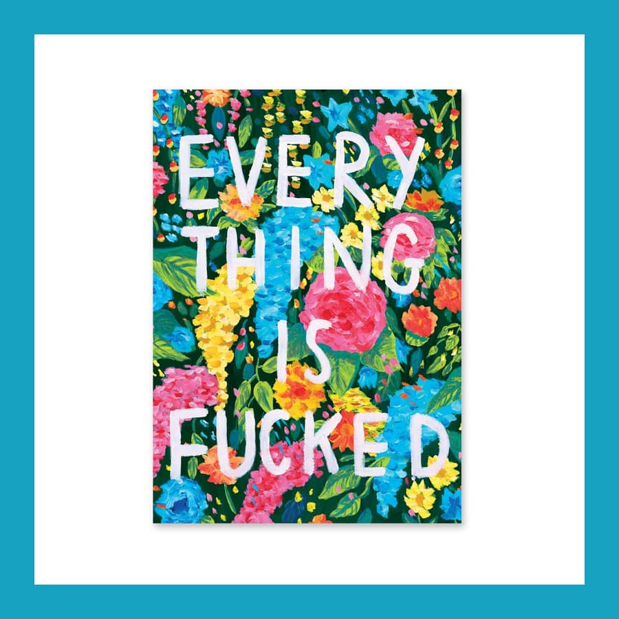 Joe Lycett A4 print with the words Everything Is Fucked in white letters over a dense pattern of bright flowers