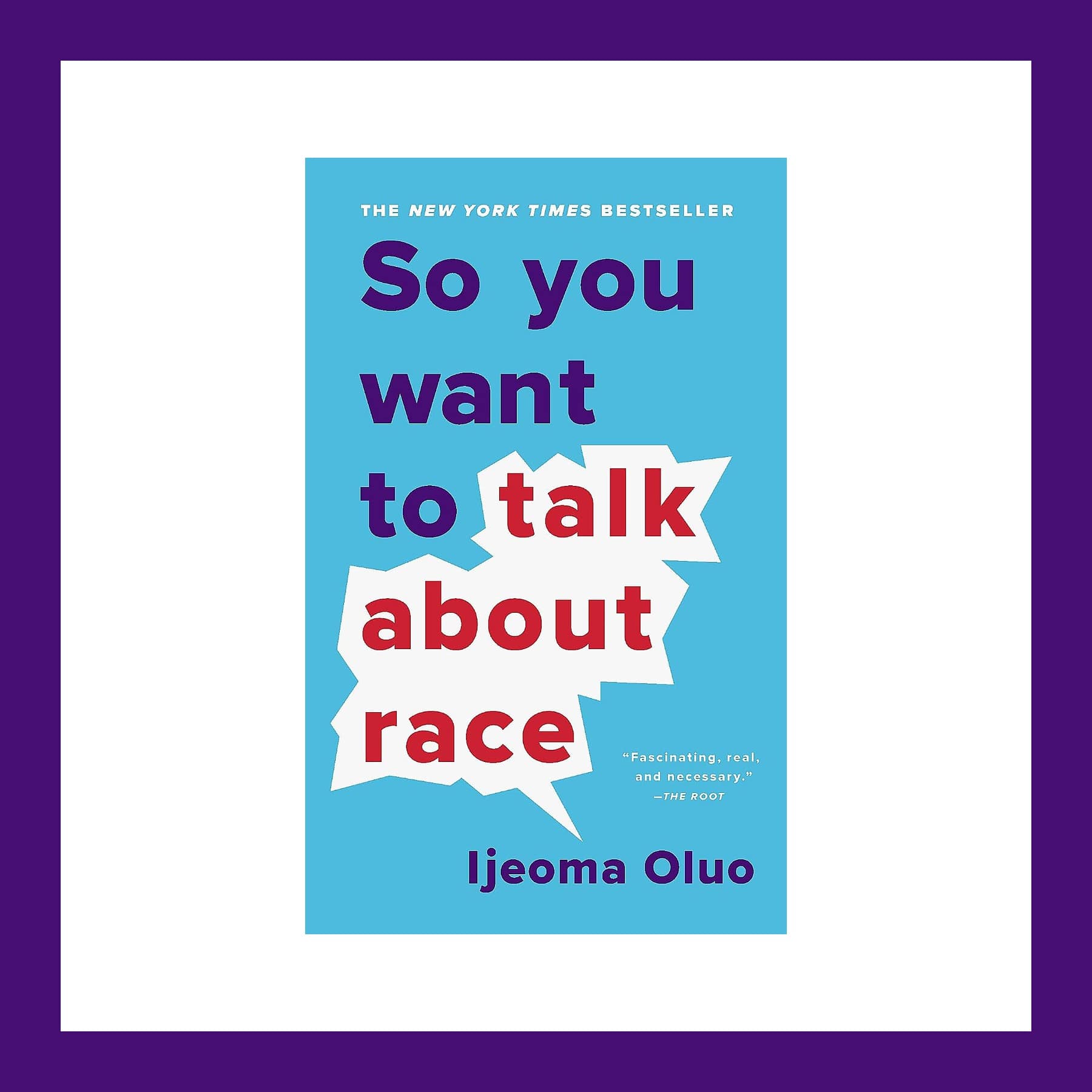 So You Want to Talk About Race by Ijeoma Oluo, the paperback with a light blue cover and purple and red lettering