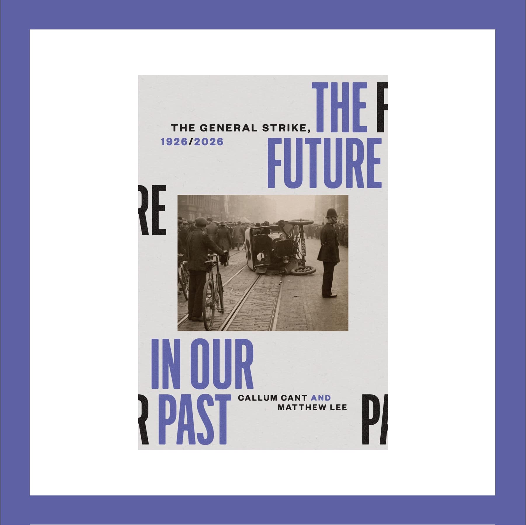 Book cover of The Future in Our Past by Callum Cant and Matthew Lee, a 1926 General Strike history from Verso.