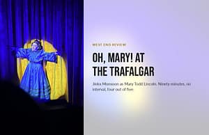Oh Mary review cover image showing Jinkx Monsoon as Mary Todd Lincoln at the Trafalgar Theatre