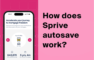 Sprive AutoSave: the Sprive app setting that sets money aside for mortgage overpayments