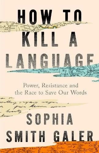 How to Kill a Language by Sophia Smith Galer, audiobook cover art
